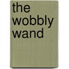 The Wobbly Wand door Clare Bevan