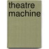 Theatre Machine