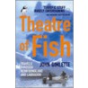 Theatre Of Fish door John Gimlette