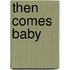 Then Comes Baby