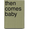 Then Comes Baby by Helen Brenna
