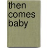 Then Comes Baby door Helen Brenna