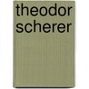 Theodor Scherer door Miriam T. Timpledon