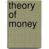 Theory of Money door Dalgairns Arundel Barker