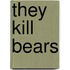 They Kill Bears