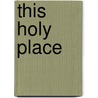 This Holy Place by Steven Fine