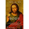 This Is My Body door Mark P. Shea