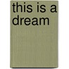 This Is a Dream door Larry D. Keiser