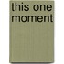 This One Moment