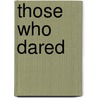 Those Who Dared door Onbekend