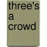 Three's A Crowd by Leslie Lee Sanders