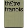 Th£tre Franois by Samuel Chappuzeau