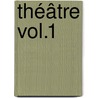 Théâtre vol.1 door Eric-Emmanuel Schmitt
