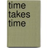 Time Takes Time by Carol Ayer