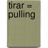 Tirar = Pulling by Patricia Whitehouse