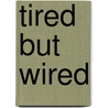 Tired But Wired door Nerina Ramlakhan