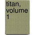 Titan, Volume 1