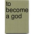 To Become a God