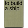 To Build a Ship door Don Berry