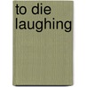 To Die Laughing door Sarah St. Peter