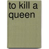 To Kill A Queen door Valerie Wilding