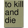 To Kill And Die door Kobie Colemon