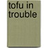 Tofu In Trouble