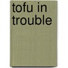 Tofu In Trouble door Dawn Ridgway