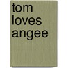 Tom Loves Angee door Zava Hart