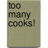 Too Many Cooks! by Andrea Buckless