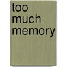 Too Much Memory door Meg Gibson