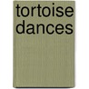 Tortoise Dances by Dennis Goza