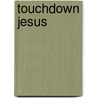 Touchdown Jesus door T.D. Hogan