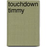 Touchdown Timmy door Andre J. Garant