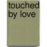 Touched By Love by Juanita Gill-Schoen