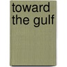 Toward The Gulf door Edgar Lee Masters