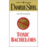 Toxic Bachelors door Danielle Steele