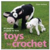 Toys To Crochet by Claire Garland