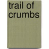 Trail of Crumbs door Kim Sunee