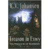 Treason in Eswy door K.V. Johansen