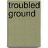 Troubled Ground