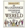 De waanzinnige geschiedenis van de hele wereld