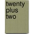 Twenty Plus Two