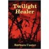 Twilight Healer door Barbara Custer