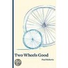 Two Wheels Good door Paul Roberts