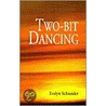 Two-Bit Dancing by Evelyn Schneider