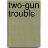 Two-Gun Trouble by Gillian F. Taylor