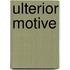 Ulterior Motive