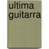 Ultima Guitarra