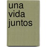 Una Vida Juntos by Nora Roberts